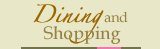 Dining and Shopping